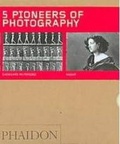 Cover: Five Pioneers of Photography - Phaidon Press Ltd
