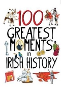 Cover: 100 Greatest Moments in Irish History - Gill Childrens