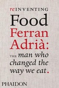 Cover: Reinventing Food; Ferran Adria: The Man Who Changed The Way We Eat - Phaidon Press Ltd