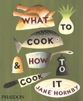 Cover: What to Cook and How to Cook It - Phaidon Press Ltd