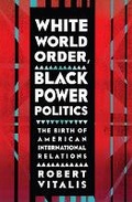 Cover: White World Order, Black Power Politics - Cornell University Press