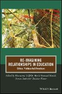 Enlarge image Cover: Re-Imagining Relationships In Education - Ethics, Politics And Practices - Wiley