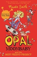 Cover: Opal Moonbaby: Opal Moonbaby and the Best Friend Project - Orion Children's Books (an Imprint of The Orion Publishing Group Ltd )