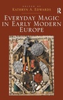Cover: Everyday Magic in Early Modern Europe - Routledge