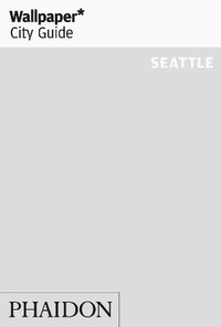 Abbildung von: Wallpaper* City Guide Seattle - Phaidon Press Ltd
