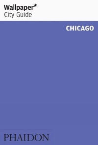 Abbildung von: Wallpaper* City Guide Chicago 2012 - Phaidon Press Ltd