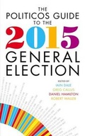 Cover: Politicos Guide to the 2015 General Election - Biteback Publishing