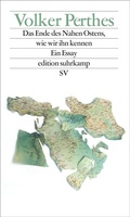Cover: Das Ende des Nahen Ostens, wie wir ihn kennen - Suhrkamp