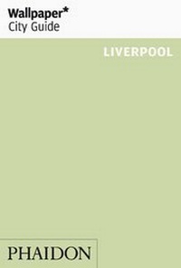Abbildung von: Wallpaper* City Guide Liverpool - Phaidon Press Ltd