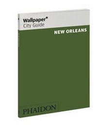 Abbildung von: Wallpaper* City Guide New Orleans - Phaidon Press Ltd