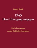 Cover: 1945 - Dem Untergang entgegen - BoD - Books on Demand