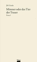 Cover: Werkausgabe Jir&iacute; Grusa / Mimner oder das Tier der Trauer - Wieser Verlag