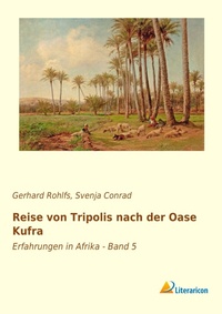 Abbildung von: Reise von Tripolis nach der Oase Kufra - Literaricon Verlag