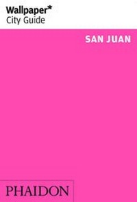 Abbildung von: Wallpaper* City Guide San Juan - Phaidon Press Ltd