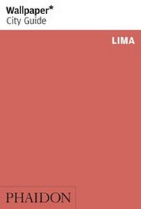 Abbildung von: Wallpaper* City Guide Lima - Phaidon Press Ltd