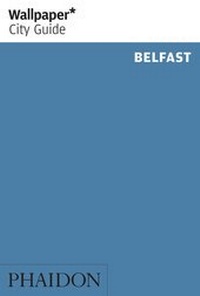 Abbildung von: Wallpaper* City Guide Belfast - Phaidon Press Ltd