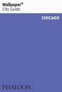 Abbildung von: Wallpaper* City Guide Chicago 2014 - Phaidon Press Ltd