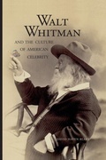 Cover: Walt Whitman and the Culture of American Celebrity - Yale University Press
