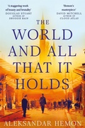 Cover: The World and All That It Holds - Picador
