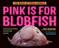 Enlarge image Cover: Pink Is for Blobfish - Alfred A. Knopf Books for Young Readers