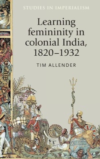 Enlarge image Cover: Learning Femininity in Colonial India, 1820-1932 - Manchester University Press