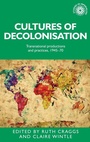 Cover: Cultures of decolonisation - Manchester University Press