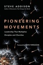 Cover: Pioneering Movements - Leadership That Multiplies Disciples and Churches - Inter-Varsity Press,US