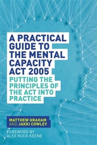 Abbildung von: A Practical Guide to the Mental Capacity Act 2005 - Jessica Kingsley Publishers