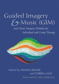 Abbildung von: Guided Imagery & Music (GIM) and Music Imagery Methods for Individual and Group Therapy - Jessica Kingsley Publishers