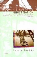 Cover: Ghost Nation: Imagined Space & Australian Visual Culture 1901-1939 - University of Queensland Press