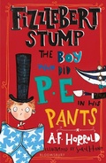 Cover: Fizzlebert Stump: The Boy Who Did P.E. in his Pants - Bloomsbury Childrens Books