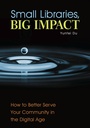 Cover: Small Libraries, Big Impact - Libraries Unlimited Inc