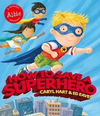 Enlarge image Cover: How to Save a Superhero - Simon & Schuster Childrens Books