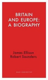 Enlarge image Cover: Britain and Europe: A Biography - Haus Publishing