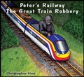 Cover: Peter's Railway the Great Train Robbery - Christopher Vine