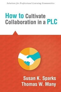 Enlarge image Cover: How to Cultivate Collaboration in a PLC - Solution Tree Press