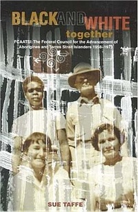 Abbildung von: Black & White Together: FCAATSI: The Federal Council For The Advancement Of Aborigines & Torres Strait Islanders 1958-1972 - University of Queensland Press