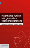 Cover: Nachhaltig f&uuml;hren - mit gesundem Menschenverstand - Goldegg Verlag GmbH
