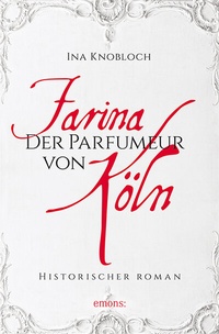 Abbildung von: Farina - Der Parfümeur von Köln. Die große Kölner Parfüm-Saga: Wie alles begann - Emons Verlag