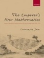 Cover: Emperor's New Mathematics Western Learning and Imperial Authority During the Kangxi Reign (1662-1722) - Oxford University Press
