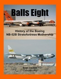 Cover: Balls Eight: History of the Boeing Nb-52b Stratofortress Mothership - Lulu.com