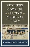 Cover: Kitchens, Cooking, and Eating in Medieval Italy - Rowman & Littlefield Publishers