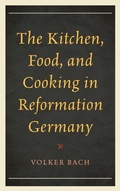 Cover: The Kitchen, Food, and Cooking in Reformation Germany - Rowman & Littlefield Publishers
