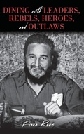 Cover: Dining with Leaders, Rebels, Heroes, and Outlaws - Rowman & Littlefield Publishers