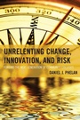 Cover: Unrelenting Change, Innovation, and Risk - Rowman & Littlefield Publishers