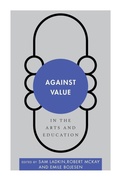 Cover: Against Value in the Arts and Education - Rowman & Littlefield International