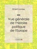 Cover: Vue g&eacute;n&eacute;rale de l'histoire politique de l'Europe - Ligaran