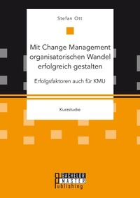 Abbildung von: Mit Change Management organisatorischen Wandel erfolgreich gestalten - Bachelor + Master Publishing