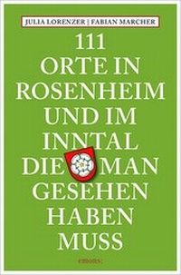 Abbildung von: 111 Orte in Rosenheim und im Inntal, die man gesehen haben muss - Emons Verlag