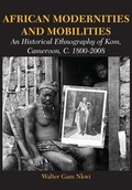 Cover: African Modernities and Mobilities. An Historical Ethnography of Kom, Cameroon, C. 1800-2008 - African Books Collective